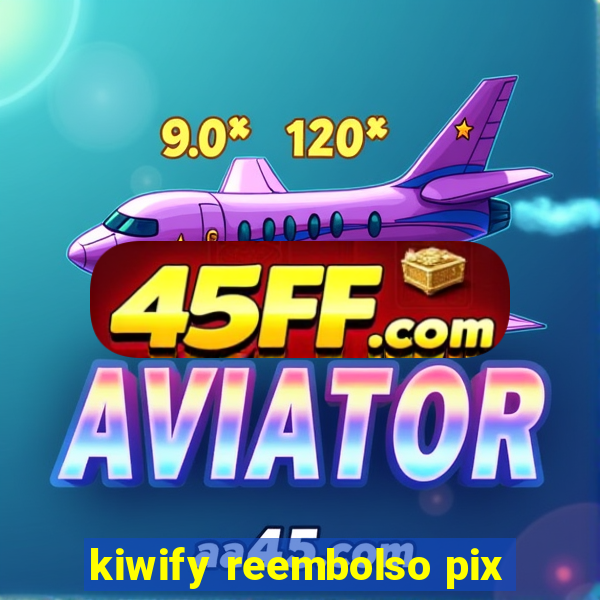 kiwify reembolso pix